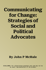 Communicating for Change: Strategies of Social and Political Advocates