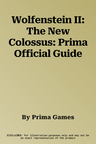 Wolfenstein II: The New Colossus: Prima Official Guide