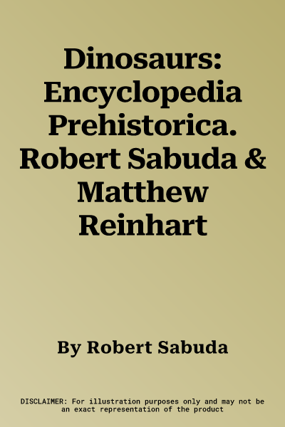 Dinosaurs: Encyclopedia Prehistorica. Robert Sabuda & Matthew Reinhart