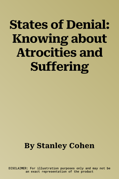 States of Denial: Knowing about Atrocities and Suffering