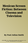 Mexican Screen Fiction: Between Cinema and Television