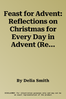 Feast for Advent: Reflections on Christmas for Every Day in Advent (Revised)