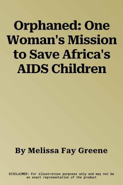 Orphaned: One Woman's Mission to Save Africa's AIDS Children