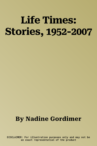 Life Times: Stories, 1952-2007