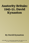 Austerity Britain: 1945-51. David Kynaston