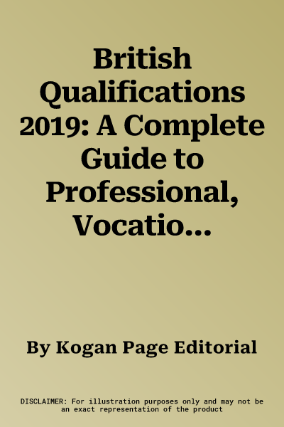 British Qualifications 2019: A Complete Guide to Professional, Vocational and Academic Qualifications in the United Kingdom