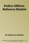 Police Officer. Rebecca Hunter