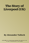 The Story of Liverpool (UK)