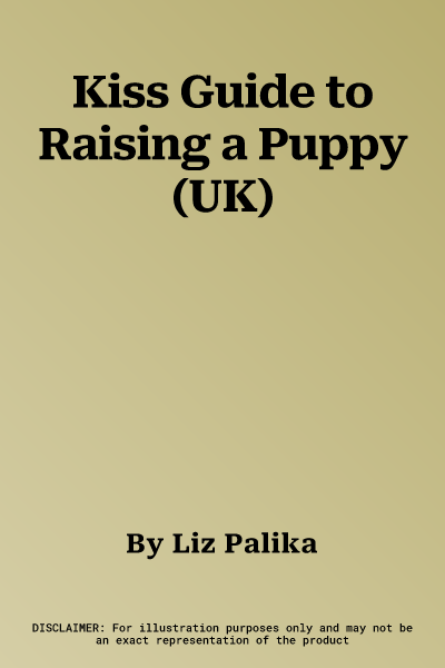 Kiss Guide to Raising a Puppy (UK)