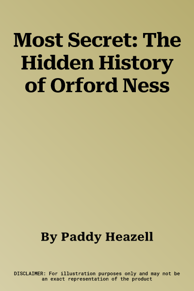 Most Secret: The Hidden History of Orford Ness