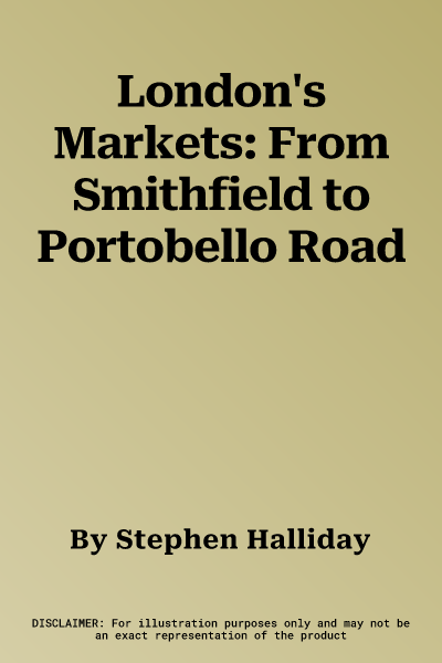 London's Markets: From Smithfield to Portobello Road