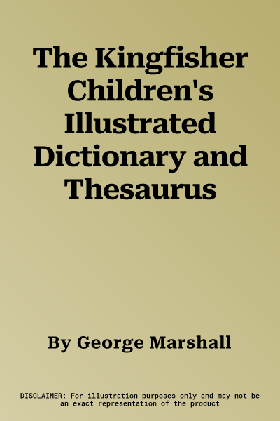 The Kingfisher Children's Illustrated Dictionary and Thesaurus