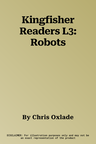 Kingfisher Readers L3: Robots