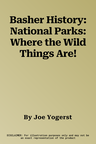 Basher History: National Parks: Where the Wild Things Are!