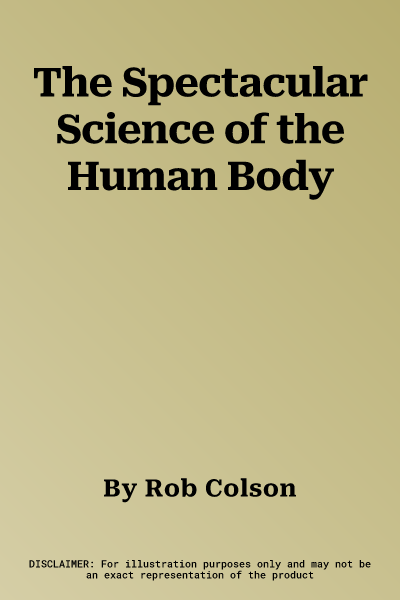 The Spectacular Science of the Human Body