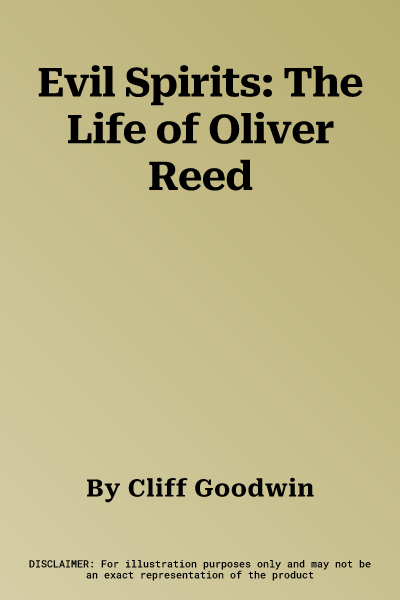 Evil Spirits: The Life of Oliver Reed