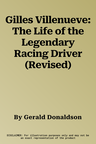 Gilles Villenueve: The Life of the Legendary Racing Driver (Revised)