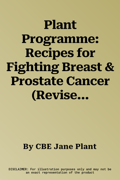 Plant Programme: Recipes for Fighting Breast & Prostate Cancer (Revised)