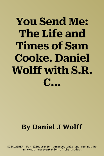 You Send Me: The Life and Times of Sam Cooke. Daniel Wolff with S.R. Crain, Cliff White and G. David Tenenbaum