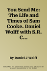 You Send Me: The Life and Times of Sam Cooke. Daniel Wolff with S.R. Crain, Cliff White and G. David Tenenbaum