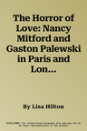 The Horror of Love: Nancy Mitford and Gaston Palewski in Paris and London