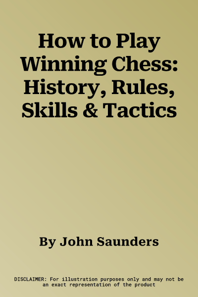 How to Play Winning Chess: History, Rules, Skills & Tactics