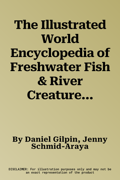 The Illustrated World Encyclopedia of Freshwater Fish & River Creatures: A Natural History and Identification Guide to the Animal Life of the Rivers and L