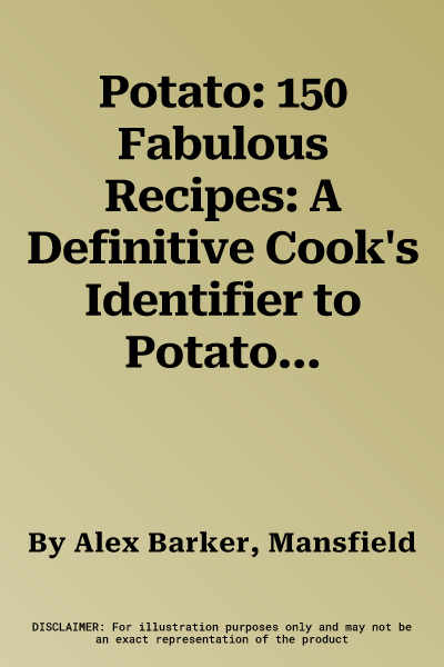 Potato: 150 Fabulous Recipes: A Definitive Cook's Identifier to Potatoes