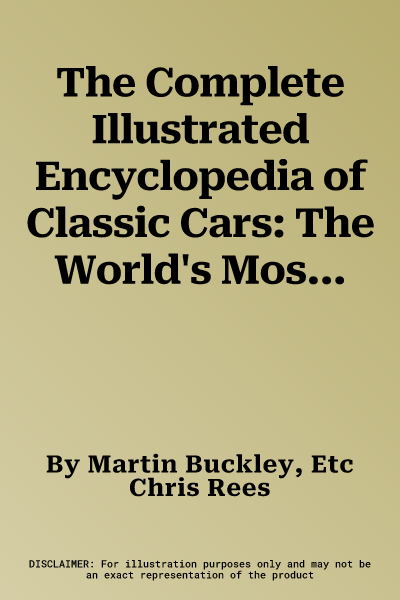 The Complete Illustrated Encyclopedia of Classic Cars: The World's Most Famous and Fabulous Cars from 1945 to 2000, Shown in 1500 Photographs