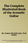 The Complete Illustrated Book of the Acoustic Guitar