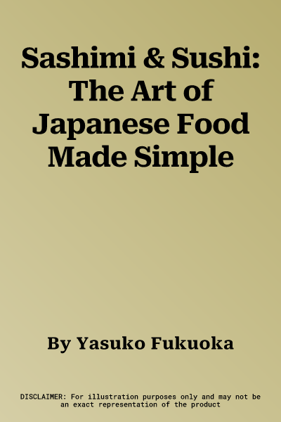 Sashimi & Sushi: The Art of Japanese Food Made Simple