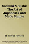 Sashimi & Sushi: The Art of Japanese Food Made Simple