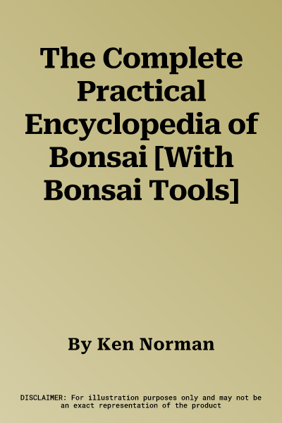 The Complete Practical Encyclopedia of Bonsai [With Bonsai Tools]