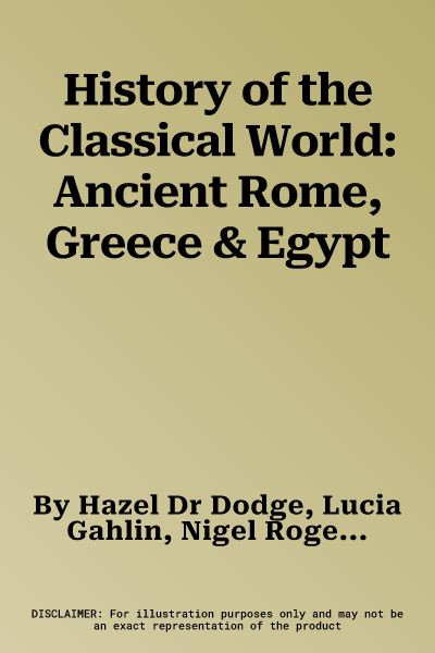 History of the Classical World: Ancient Rome, Greece & Egypt