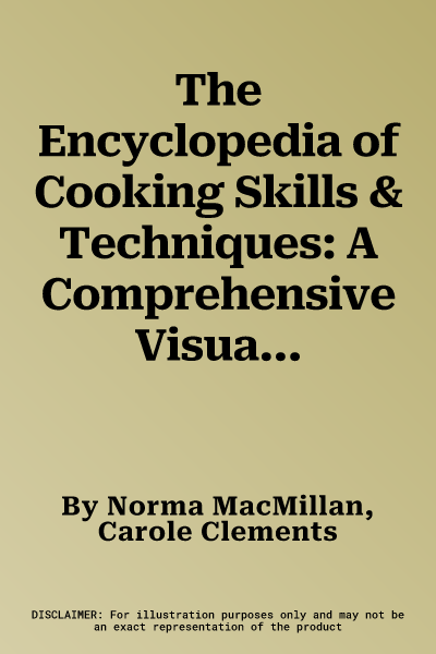 The Encyclopedia of Cooking Skills & Techniques: A Comprehensive Visual Guide to Cookery Processes, All Shown in Step-By-Step Detail