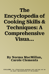 The Encyclopedia of Cooking Skills & Techniques: A Comprehensive Visual Guide to Cookery Processes, All Shown in Step-By-Step Detail