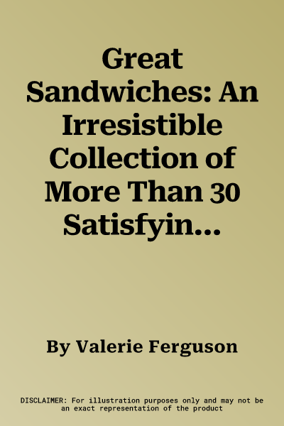 Great Sandwiches: An Irresistible Collection of More Than 30 Satisfying Snacks