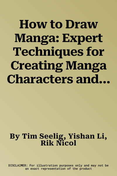 How to Draw Manga: Expert Techniques for Creating Manga Characters and Storylines, with Over 85 Exercises and Projects, and More Than 100