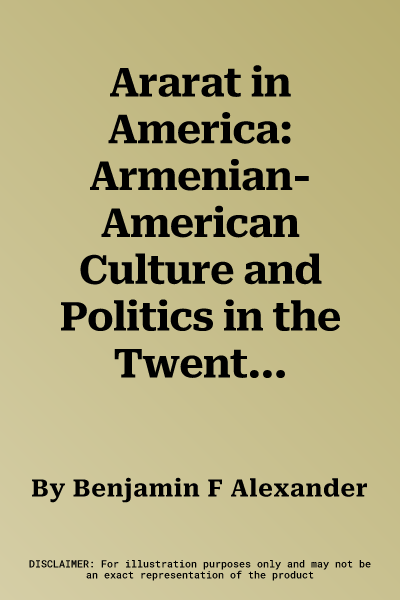 Ararat in America: Armenian-American Culture and Politics in the Twentieth Century