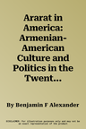 Ararat in America: Armenian-American Culture and Politics in the Twentieth Century