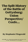 The Split History of the Battle of Gettysburg: Union Perspective/Confederate Perspective