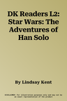 DK Readers L2: Star Wars: The Adventures of Han Solo