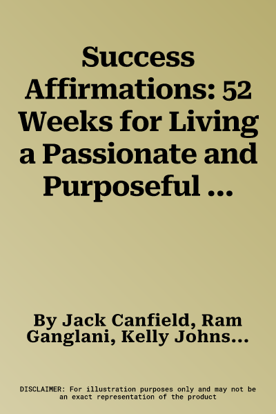 Success Affirmations: 52 Weeks for Living a Passionate and Purposeful Life