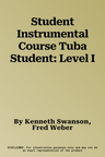 Student Instrumental Course Tuba Student: Level I