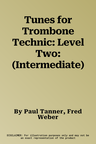 Tunes for Trombone Technic: Level Two: (Intermediate)