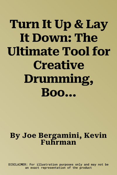 Turn It Up & Lay It Down: The Ultimate Tool for Creative Drumming, Book & CD [With CD]