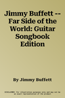 Jimmy Buffett -- Far Side of the World: Guitar Songbook Edition