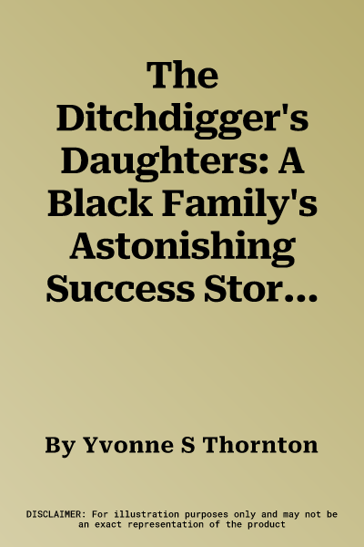 The Ditchdigger's Daughters: A Black Family's Astonishing Success Story