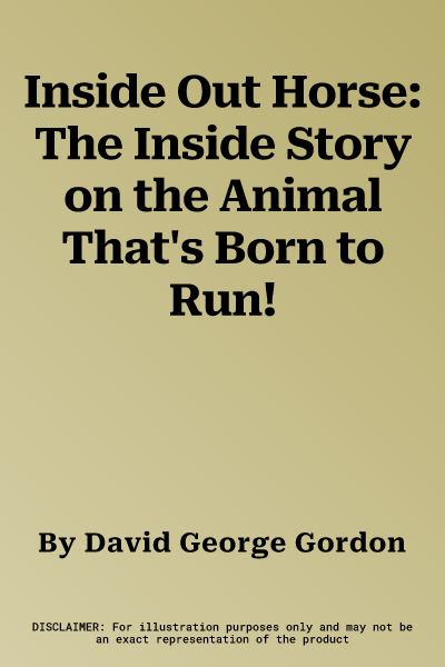 Inside Out Horse: The Inside Story on the Animal That's Born to Run!