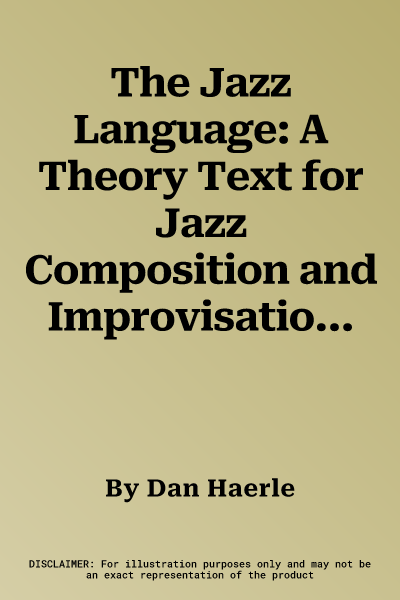 The Jazz Language: A Theory Text for Jazz Composition and Improvisation